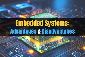 10 Key Advantages and Disadvantages of Embedded Systems
