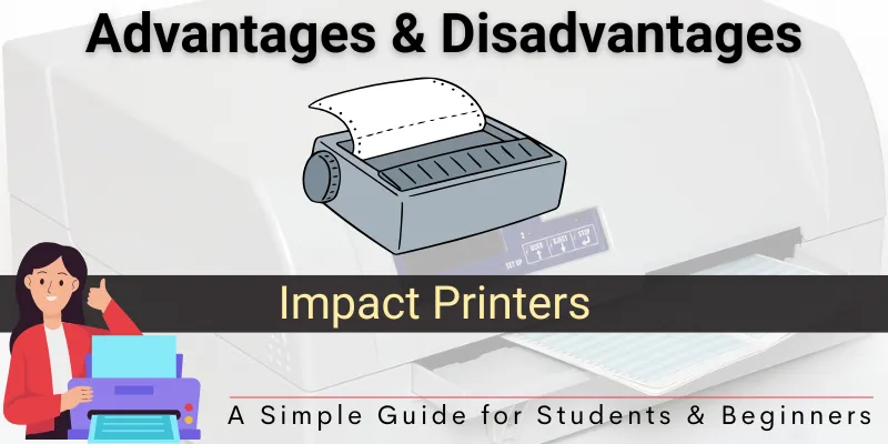 Advantages and Disadvantages of Impact Printers – Simple Guide for Students