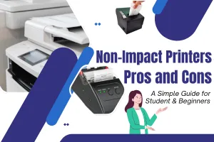 What Are the Advantages and Disadvantages of Non-Impact Printers? (Easy Guide)
