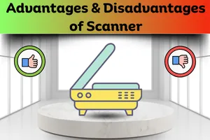 Advantages and Disadvantages of Scanner – Beginner’s Guide