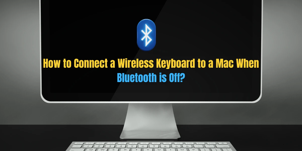 how to connect wireless keyboard to mac when bluetooth is off