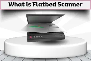 What is Flatbed Scanner – Features, Uses, Types & Advantages