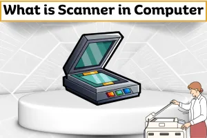 What is Scanner in Computer – Definition, Types, Uses and Examples